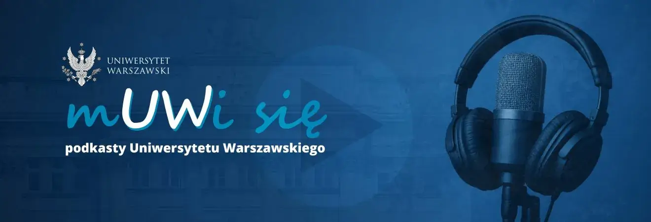 Nowy projekt podkastowy Uniwersytetu Warszawskiego